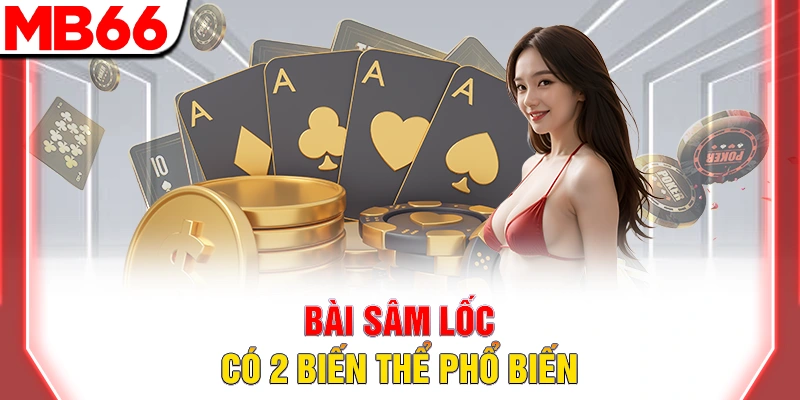 Bài sâm lốc có 2 biến thể phổ biến