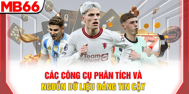 Các công cụ phân tích và nguồn dữ liệu đáng tin cậy 