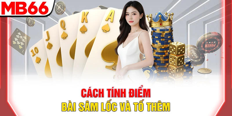 Cách tính điểm bài sâm lốc và tố thêm