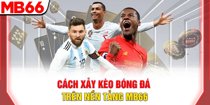 Cách xả kèo bóng đá trên nền tảng MB66