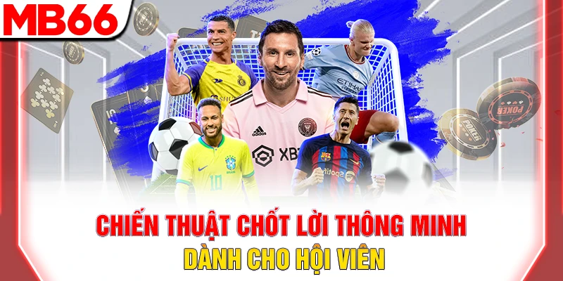 Chiến thuật chốt lời thông minh dành cho hội viên