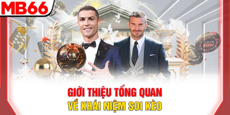 Giới thiệu tổng quan về khái niệm soi kèo 