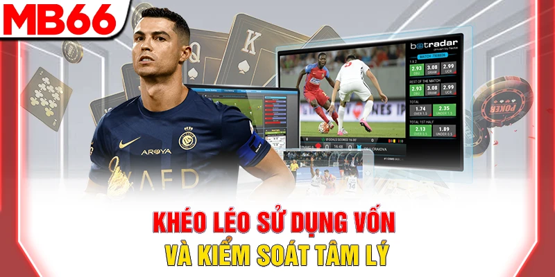 Khéo léo sử dụng vốn và kiểm soát tâm lý 