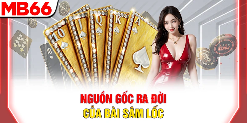 Nguồn gốc ra đời của bài sâm lốc