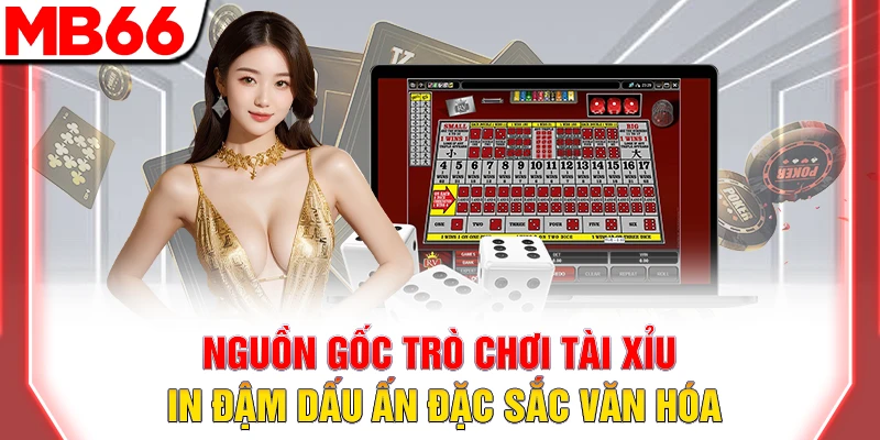 Nguồn gốc trò chơi tài xỉu in dấu nét đặc sắc văn hóa