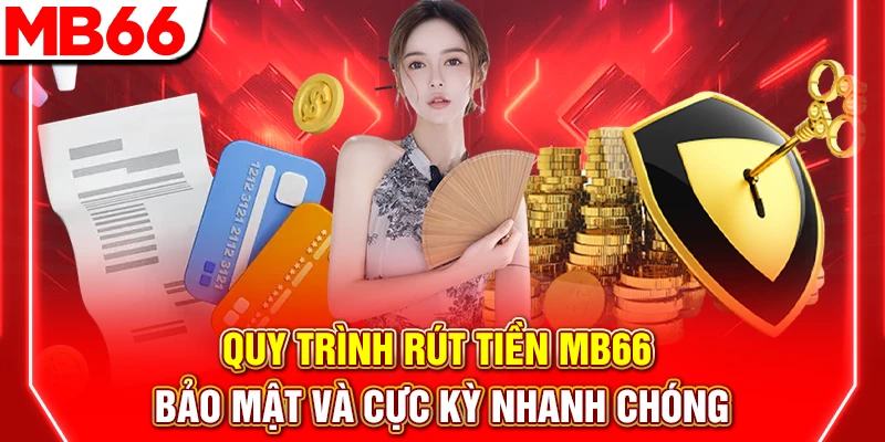 Quy Trình Rút Tiền MB66 Bảo Mật Và Cực Kỳ Nhanh Chóng 5 Quy Trình Rút Tiền MB66 Bảo Mật Và Cực Kỳ Nhanh Chóng
